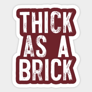 THICK AS A BRICK Sticker